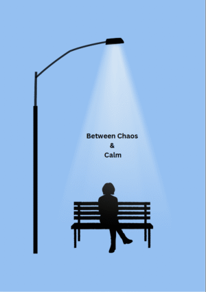 Between Chaos  & Calm